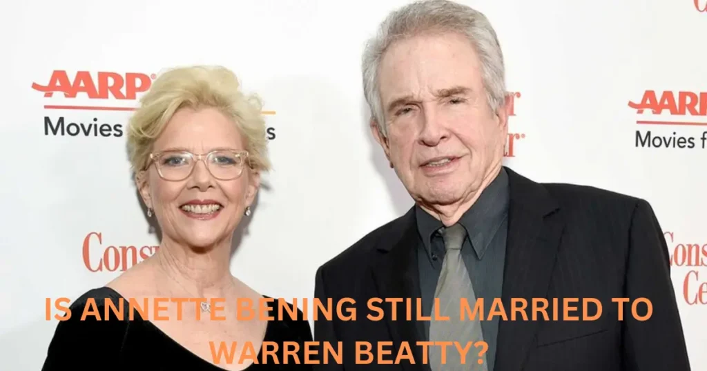 is-annette-bening-still-married-to-warren-beatty